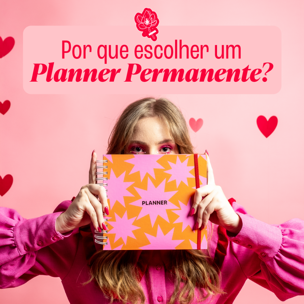 Por que escolher um planner permanente?